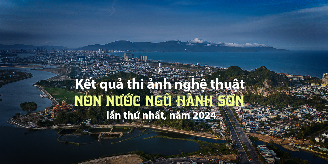 Kết quả thi ảnh nghệ thuật Non nước Ngũ Hành Sơn năm 2024